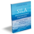 Sila prítomného okamihu - Základné teórie, meditácie a cvičenia